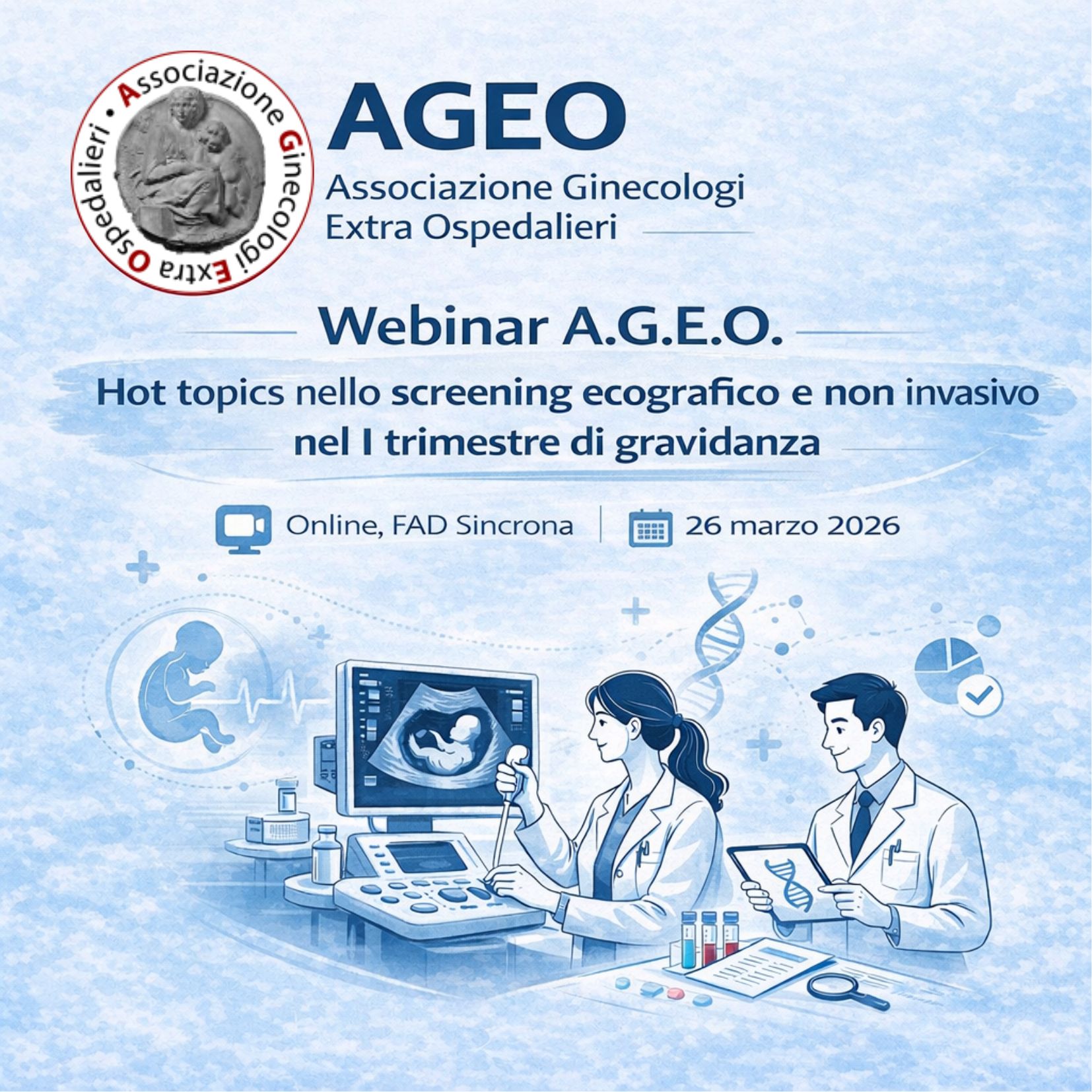 WEBINAR A.G.E.O. - HOT TOPICS NELLO SCREENING ECOGRAFICO E NON INVASIVO NEL I TRIMESTRE DI GRAVIDANZA